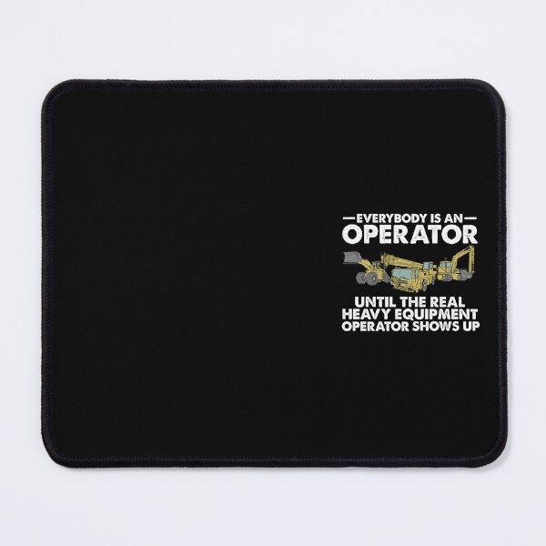 Item preview, Everybody is an Operator Until The Real Heavy Equipment Operator Shows Up designed and sold by alenaz.