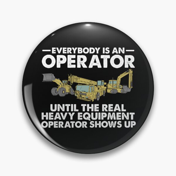 Item preview, Everybody is an Operator Until The Real Heavy Equipment Operator Shows Up designed and sold by alenaz.