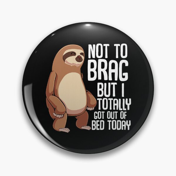Item preview, Not To Brag But I Totally Got Out Of Bed Today Sloth Lazy designed and sold by ArcWarden-art.