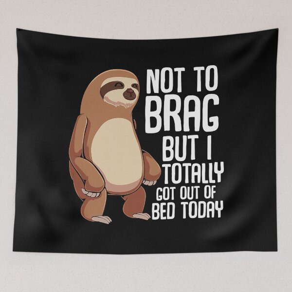 Item preview, Not To Brag But I Totally Got Out Of Bed Today Sloth Lazy designed and sold by ArcWarden-art.