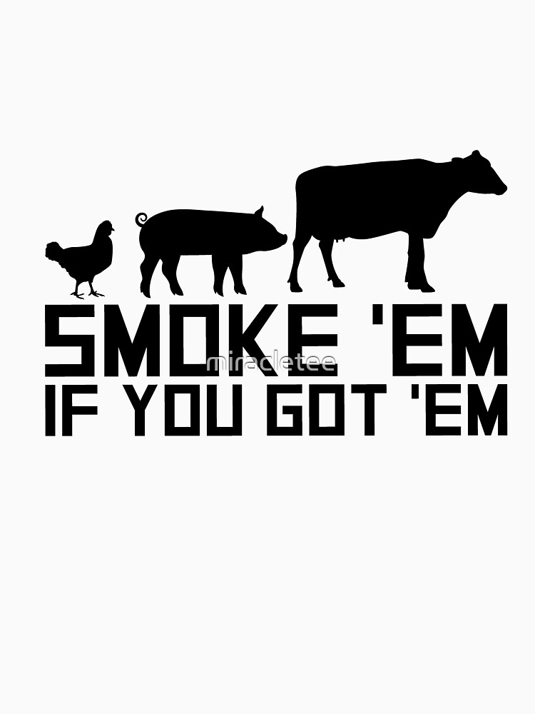 Smoke Em If You Got Em Funny Bbq Barbecue Tee Shirt, White