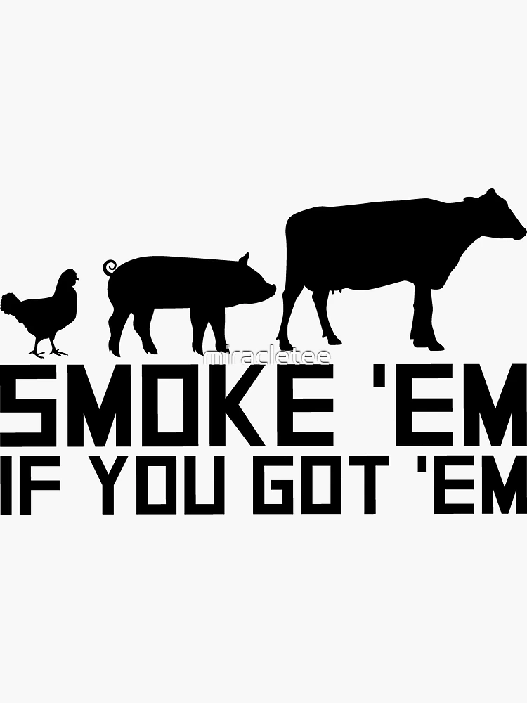 Smoke Em If You Got Em Cook BBQ Grill Gifts For Meat Smoking