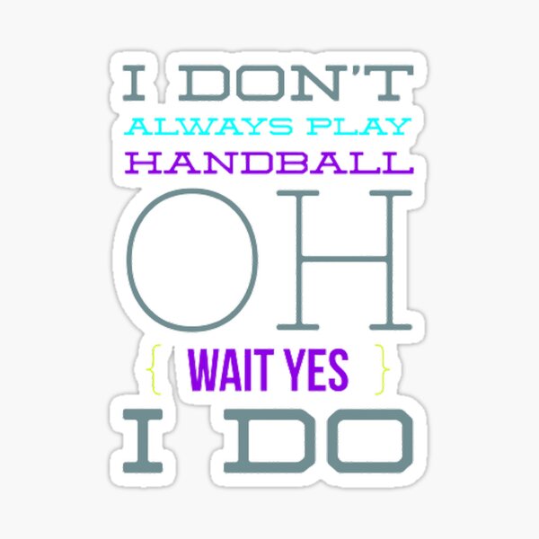 Item preview, I Don't Always Play Handball Oh Wait Yes I Do designed and sold by Hammy97.