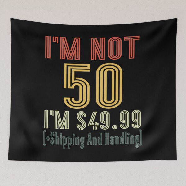 Item preview, I'm Not 50 I'm $49.99 (+Shipping And Handling) designed and sold by nanoununjarb.
