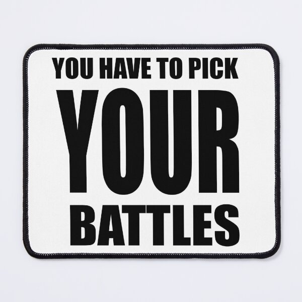 Item preview, You Have To Pick Your Battles designed and sold by hakimhl.