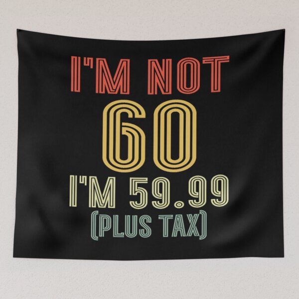 Item preview, I'm Not 60 I'm 59.99 Plus Tax, Retro 60th Birthday designed and sold by nanoununjarb.