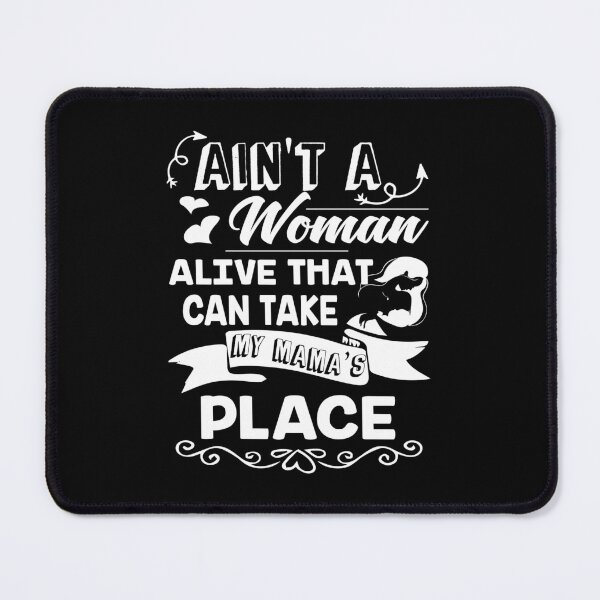 Item preview, Ain't A Woman Alive That Can Take My Mama's Place Funny Mother's Day designed and sold by UnknownArtistt.