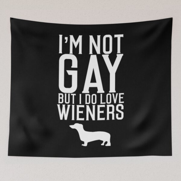 Item preview, I'm Not Gay But Do Love Weiners Dogs Dachsund designed and sold by nanoununjarb.