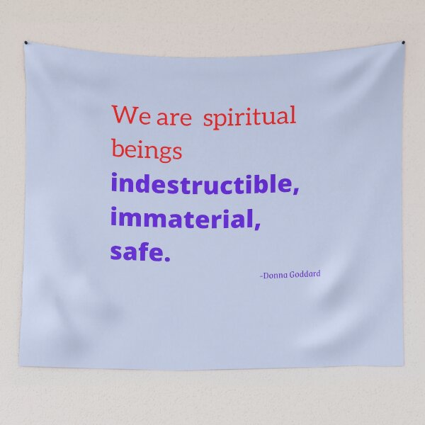Item preview, 'We are spiritual beings; indestructible, immaterial, safe'- Donna Goddard designed and sold by Rechtop.