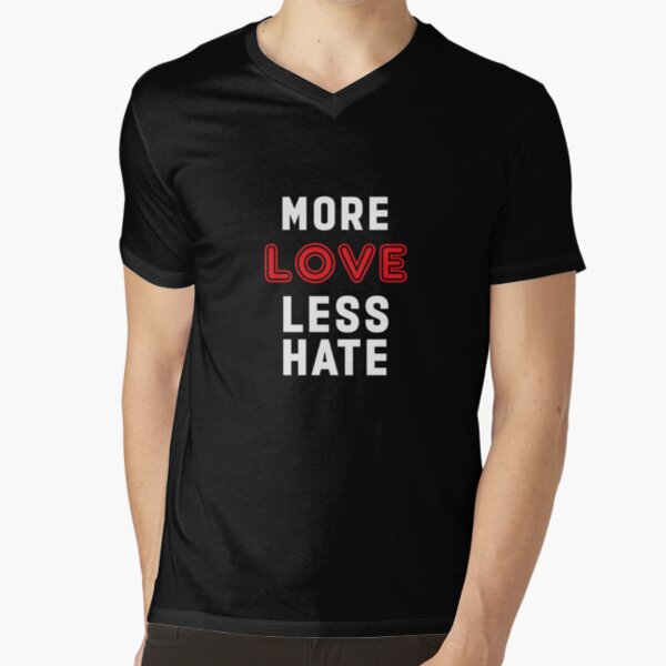 More Love Less Hate V-Neck T-Shirt