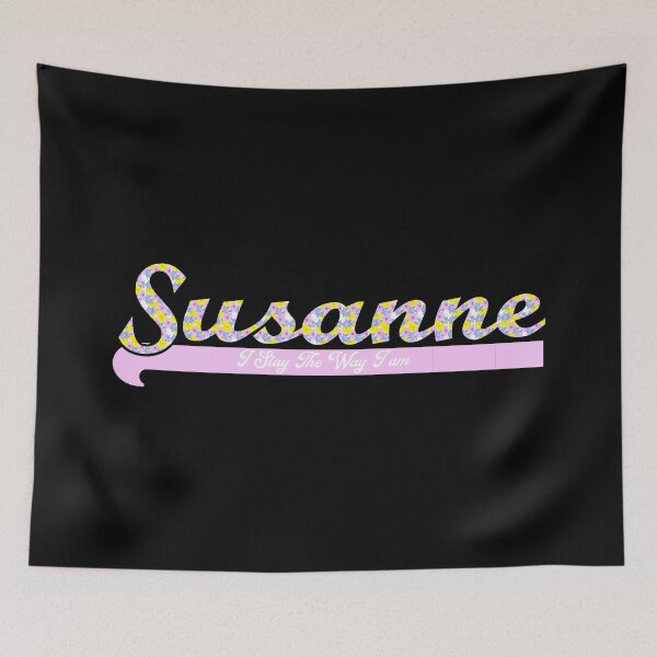 Item preview, First name Susanne - "I Stay The Way I am", Blümchen designed and sold by HA-Design-Kunst.