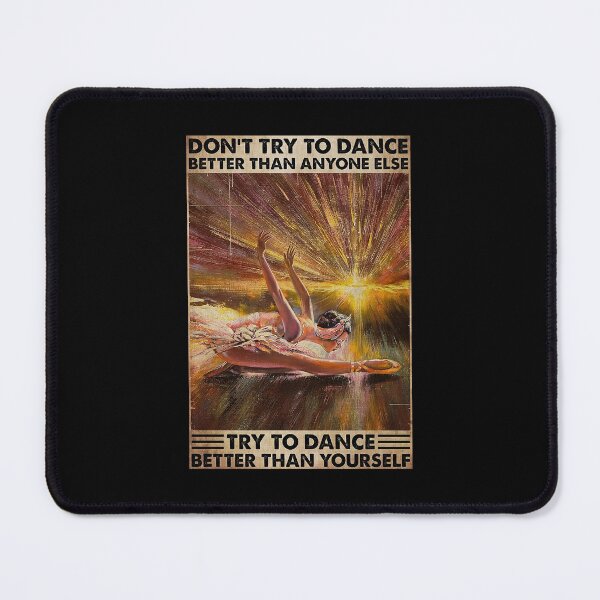 Item preview, Ballet - Don't Try To Dance Better Than Anyone Else   designed and sold by SEANPARKERAU.