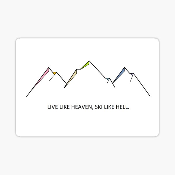 Live Like Heaven Ski Like Hell Sticker By Loves2tap Redbubble