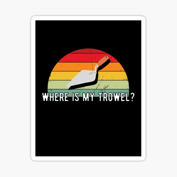 Archaeology Lover Where Is My Trowel Sticker For Sale By Spaceart1