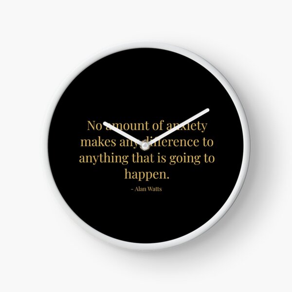 Item preview, No amount of anxiety makes any difference to anything that's is going to happen. Alan Watts. designed and sold by tiloimaina.
