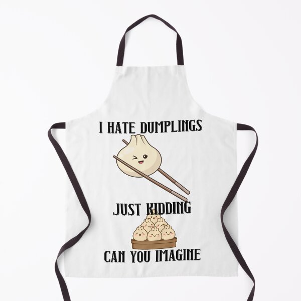 Item preview, I Hate Dumplings Just Kidding Can You Imagine designed and sold by RockBeeDesigns.