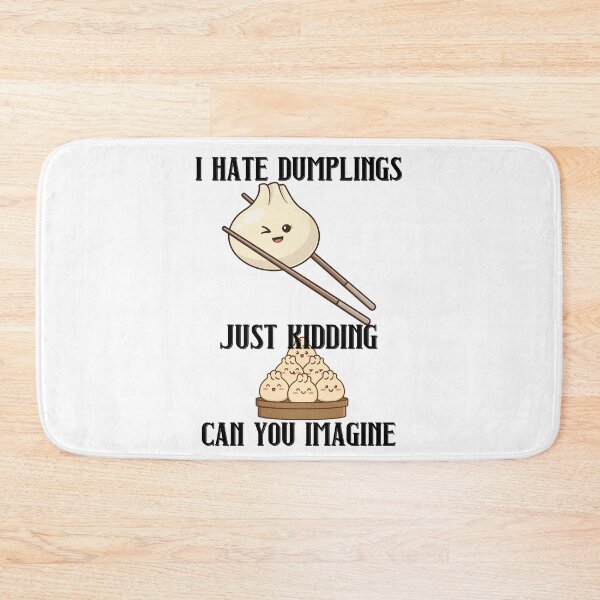 Item preview, I Hate Dumplings Just Kidding Can You Imagine designed and sold by RockBeeDesigns.