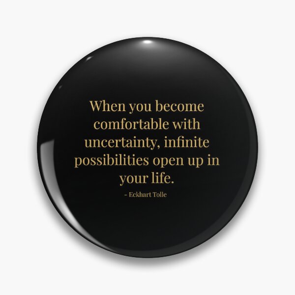 Item preview, When you become comfortable with uncertainty, infinite possibilities open up in you life. Eckhart Tolle designed and sold by tiloimaina.