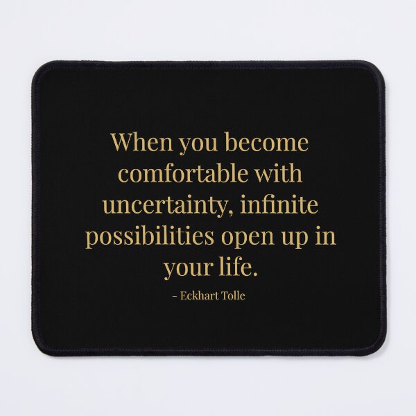 Item preview, When you become comfortable with uncertainty, infinite possibilities open up in you life. Eckhart Tolle designed and sold by tiloimaina.