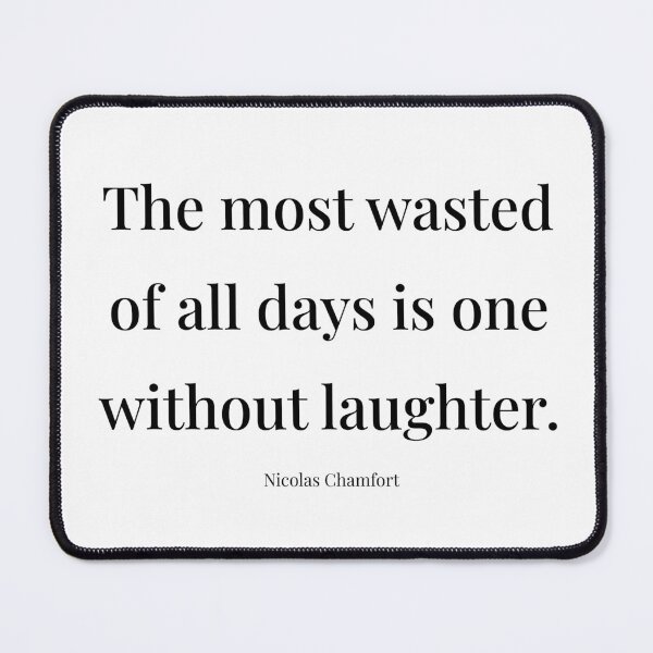Item preview, The most wasted of all days is one without laughter. Nicolas Chamfort designed and sold by tiloimaina.