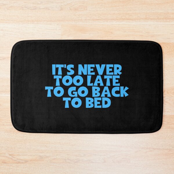 Item preview, It's Never Too Late To Go Back To Bed designed and sold by JourneyCreative.