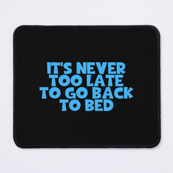 Item preview, It's Never Too Late To Go Back To Bed designed and sold by JourneyCreative.