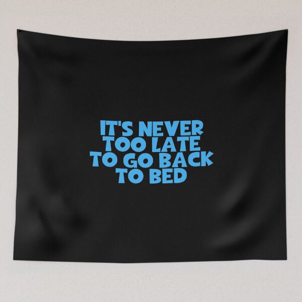 Item preview, It's Never Too Late To Go Back To Bed designed and sold by JourneyCreative.