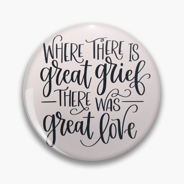 Item preview, Where There Is Great Grief There Was Great Love designed and sold by JCL Design Studio.