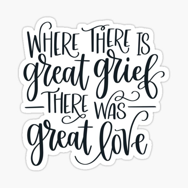 Item preview, Where There Is Great Grief There Was Great Love designed and sold by JCL Design Studio.
