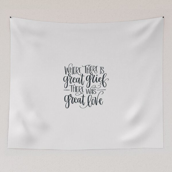 Item preview, Where There Is Great Grief There Was Great Love designed and sold by JCL Design Studio.
