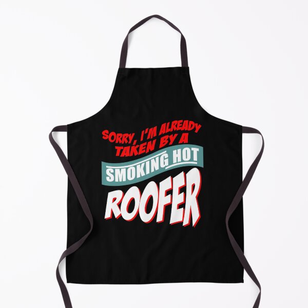 Item preview, Sorry I'm Already Taken By A Smoking Hot Roofer designed and sold by Declinedfisher.