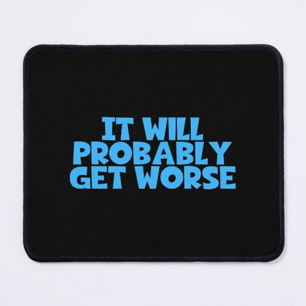 Item preview, It Will Probably Get Worse designed and sold by JourneyCreative.