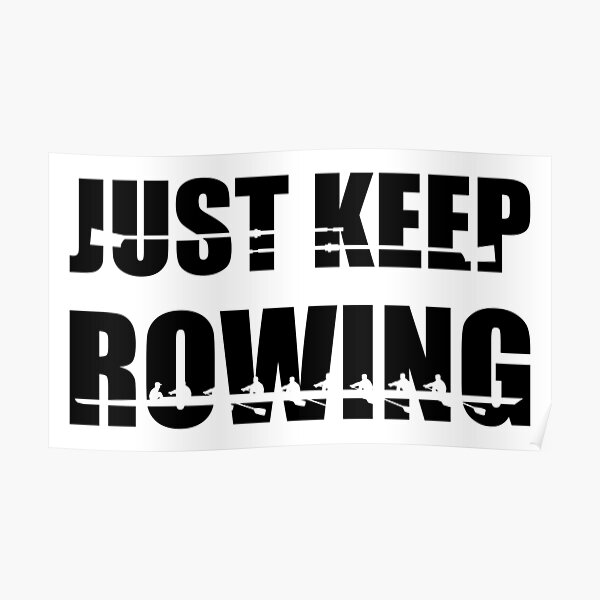 "Just keep rowing, rowing crew" Poster for Sale by claudiasartwork Redbubble