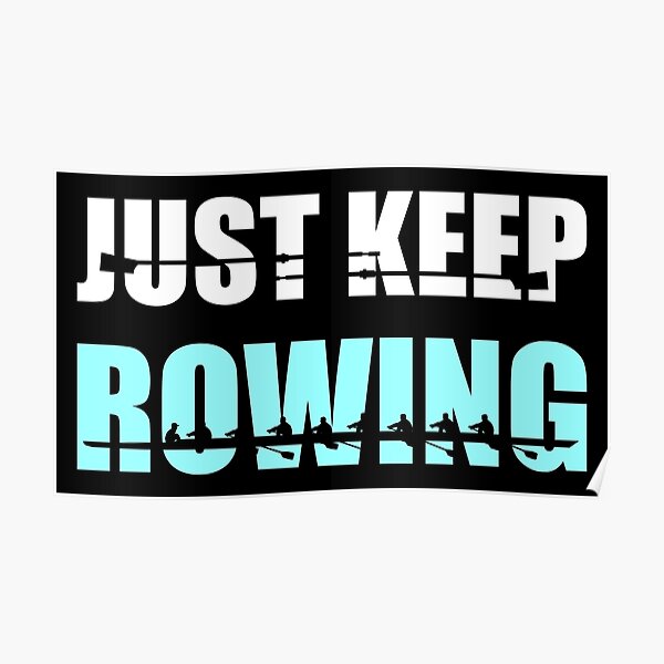 "Just keep rowing, rowing crew" Poster for Sale by claudiasartwork Redbubble