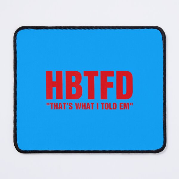 Item preview, HBTFD That’s What I Told Em    designed and sold by styledproductmo.