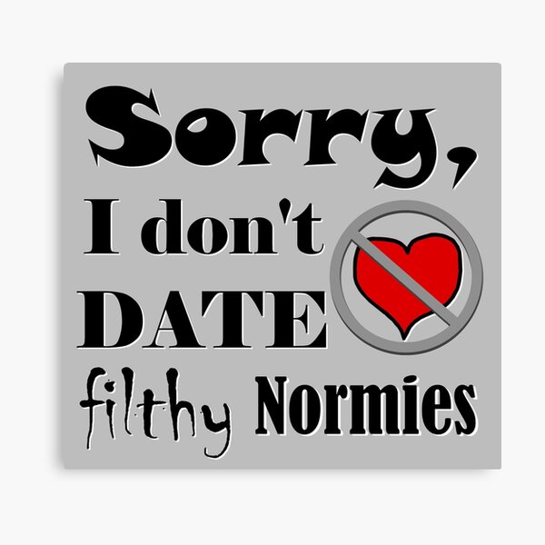 Item preview, Sorry I don't date filthy normies - geek culture designed and sold by AMagicalJourney.