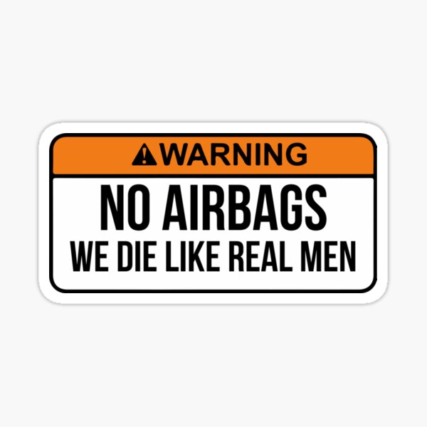 WARNING No AirBags we die like real men" Sticker for Sale by karimkar |  Redbubble