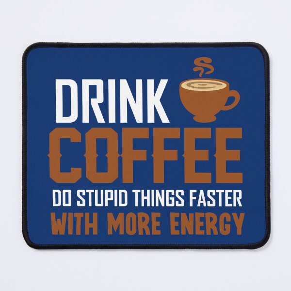 Item preview, Drink Coffee Do Stupid Things Faster With More Energy, Funny Coffee Quote designed and sold by DesignHouse07.