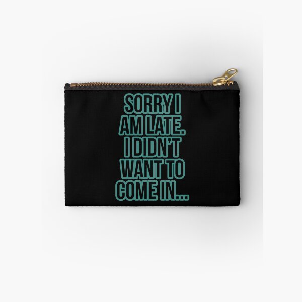 Item preview, Sorry I am late.  I didn't want to come in...... designed and sold by Jho251981.