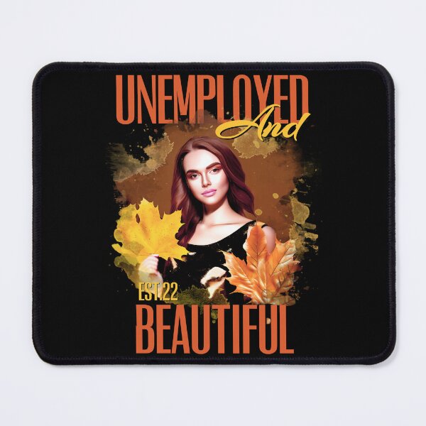 Item preview, UNEMPOLYED AND BEAUTIFUL designed and sold by GAADesignz.