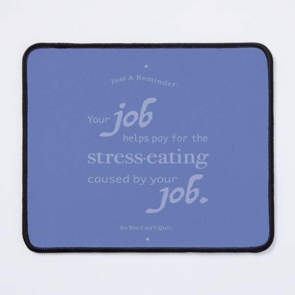 Item preview, Your job helps pay for the stress-eating caused by your job. designed and sold by Merril Buckhorn.