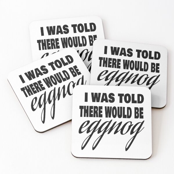 Item preview, I WAS TOLD THERE WOULD BE EGGNOG designed and sold by leicha.