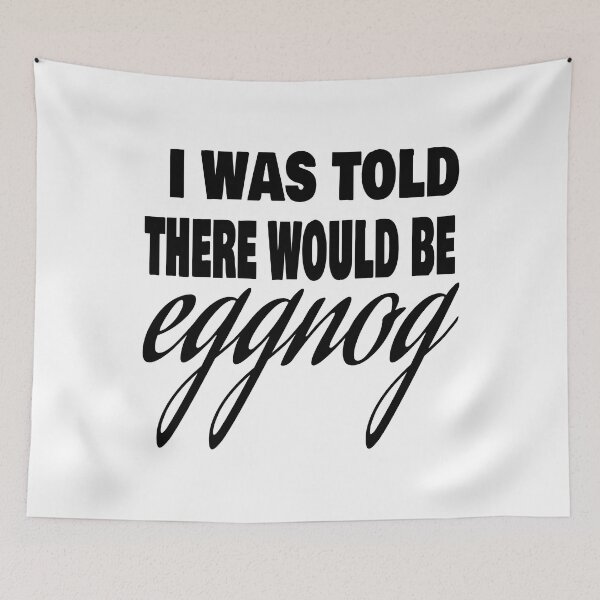 Item preview, I WAS TOLD THERE WOULD BE EGGNOG designed and sold by leicha.