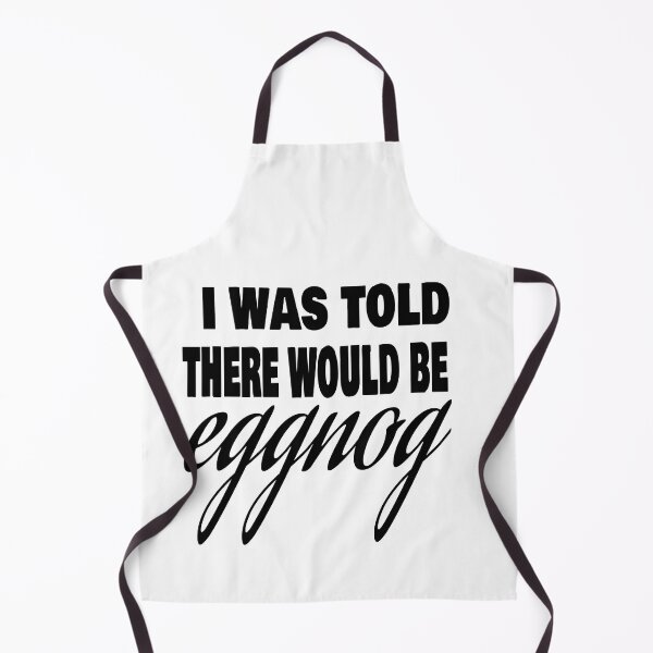 Item preview, I WAS TOLD THERE WOULD BE EGGNOG designed and sold by leicha.