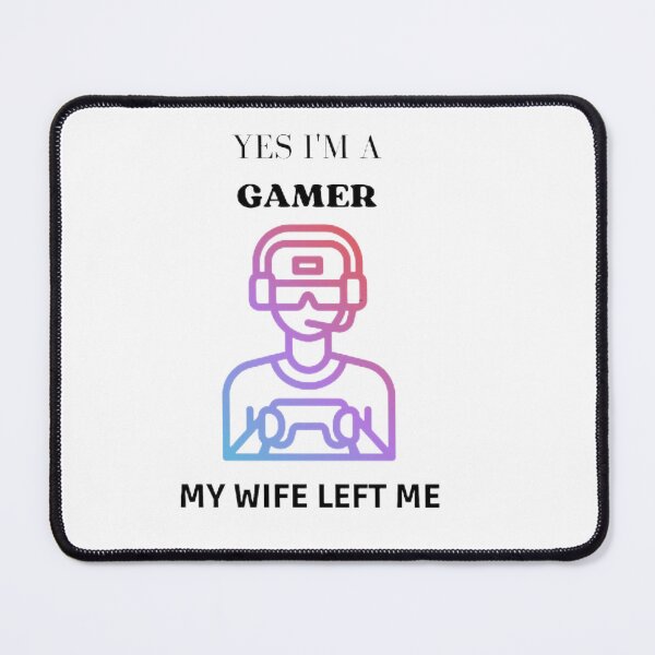 Item preview, Yes i'm a gamer my wife left me designed and sold by SenhajiWorld.