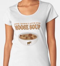 Funny Foodie come down later for moose soup Women's Premium T-Shirt