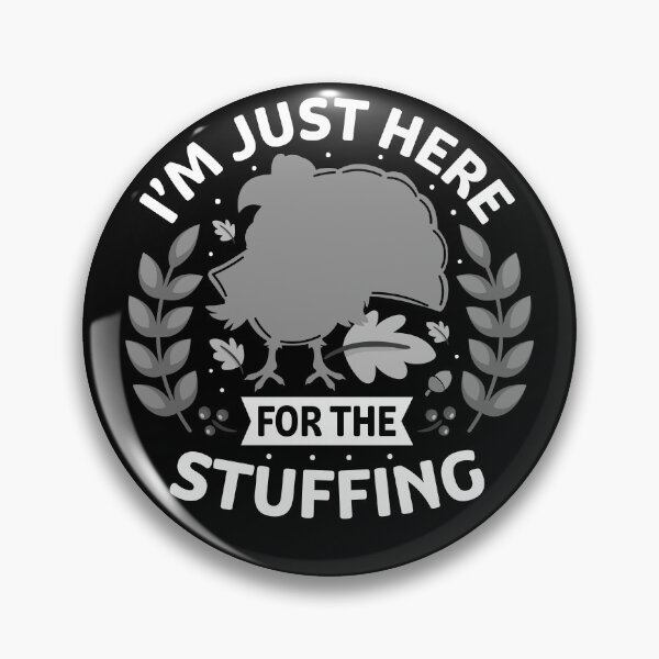 Item preview, I’m Just Here for the Stuffing v.03 - grayscale version designed and sold by st0n0ga.