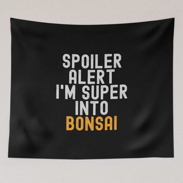 Item preview, Funny Spoiler Alert I'm Super Into Bonsai designed and sold by kindxinn.