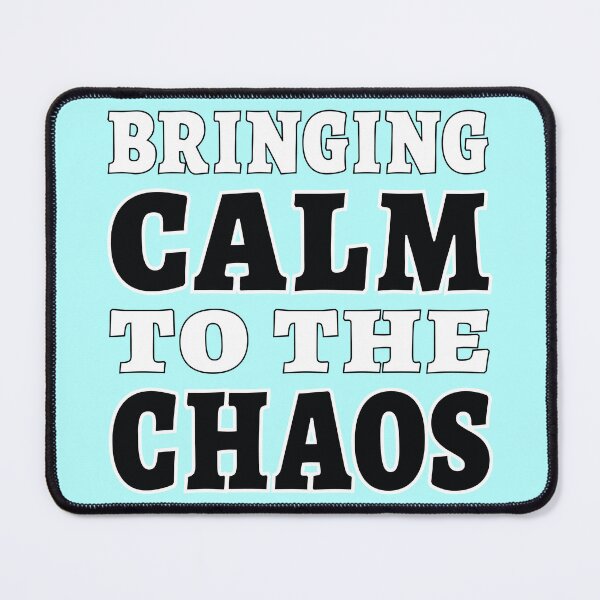 Item preview, Bringing Calm to the Chaos - Motivational Slogan designed and sold by Harlake.