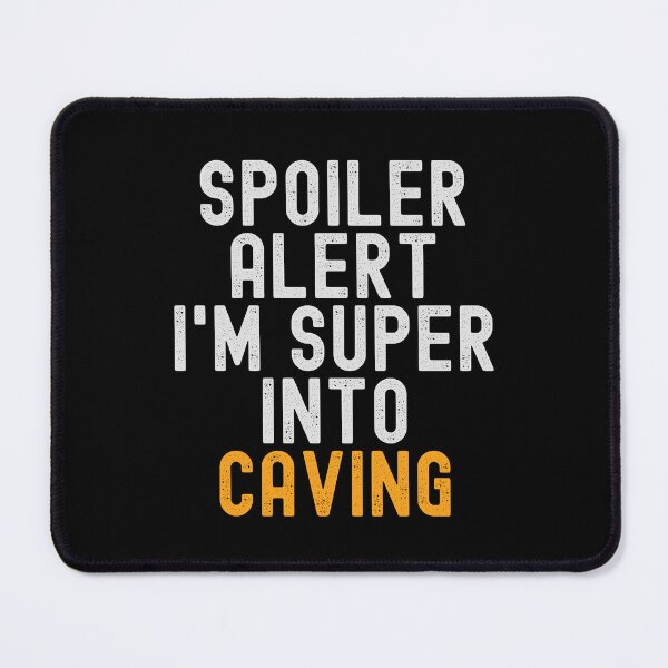 Item preview, Funny Spoiler Alert I'm Super Into Caving designed and sold by kindxinn.